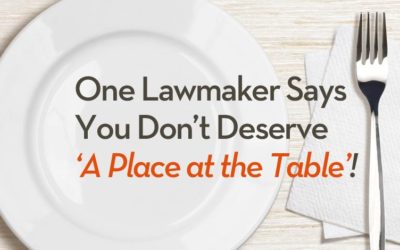 One Lawmaker Says You Don’t Deserve ‘A Place at the Table’!
