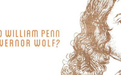 What William Penn Would Say To Governor Wolf