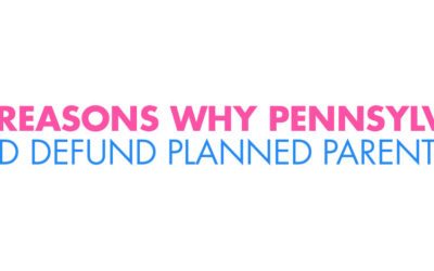 9 Reasons Why Pennsylvania Should Defund Planned Parenthood