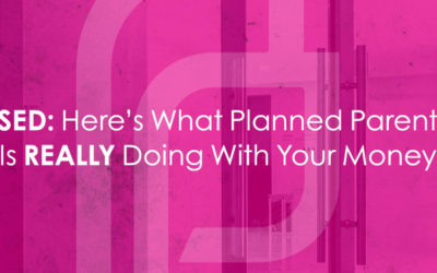 5 Things Planned Parenthood Doesn’t Want You To Know