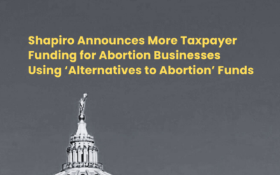 Shapiro Announces More Taxpayer Funding for Abortion Businesses Using ‘Alternatives to Abortion’ Funds